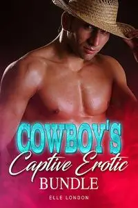 «Cowboy's Captive Erotic Bundle» by Elle London