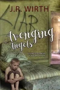 «Avenging Angels» by J.R. Wirth