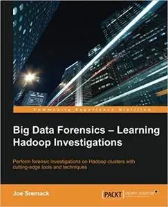 Big Data Forensics: Learning Hadoop Investigations