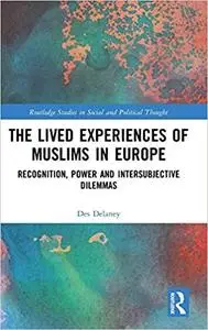 The Lived Experiences of Muslims in Europe: Recognition, Power and Intersubjective Dilemmas