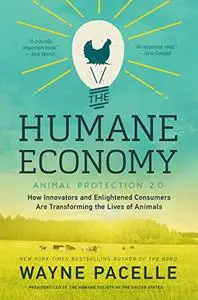 The Humane Economy: How Innovators and Enlightened Consumers Are Transforming the Lives of Animals (Repost)