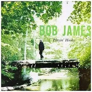 Bob James - Playin' Hooky (1997)