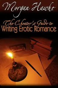 «The Cheater's Guide to Writing Erotic Romance» by Morgan Hawke