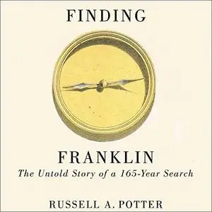 Finding Franklin: The Untold Story of a 165-Year Search [Audiobook]