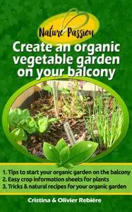 «Create an organic vegetable garden on your balcony» by Cristina Rebiere, Olivier Rebiere