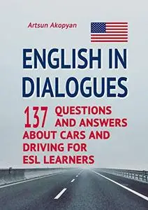 English in Dialogues: 137 Questions and Answers About Cars and Driving for ESL Learners