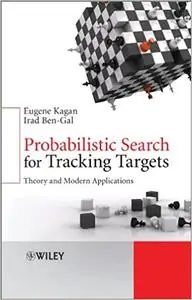 Probabilistic Search for Tracking Targets: Theory and Modern Applications