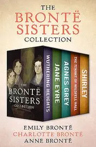 «The Brontë Sisters Collection» by Anne Brontë, Charlotte Brontë, Emily Jane Brontë