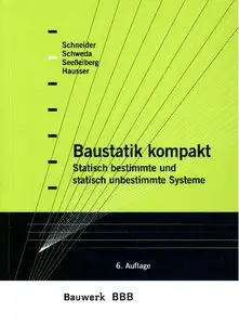 Baustatik kompakt: Statisch bestimmte und statisch unbestimmte Systeme, Auflage: 6