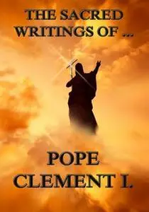«The Sacred Writings of Clement of Rome» by Clement of Rome