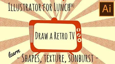 Illustrator for Lunch™ - Draw a Retro TV - Shapes, Texture & Sunburst