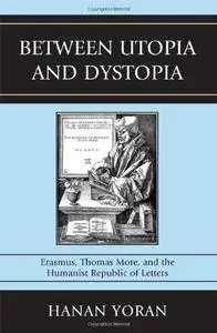 Between Utopia and Dystopia: Erasmus, Thomas More, and the Humanist Republic of Letters(Repost)