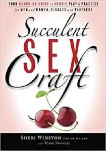 Succulent SexCraft: Your Hands-On Guide to Erotic Play and Practice