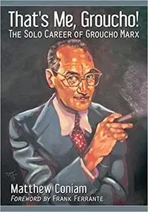 That's Me, Groucho!: The Solo Career of Groucho Marx
