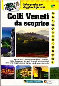 Turisti Per Caso - Colli Veneti Da Scoprire (allegato al numero di Agosto 2012)