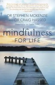 «Mindfulness for Life» by Stephen McKenzie,Craig Hassed