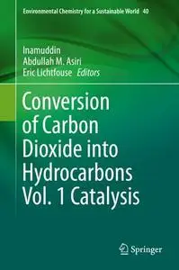 Conversion of Carbon Dioxide into Hydrocarbons Vol. 1 Catalysis (Repost)