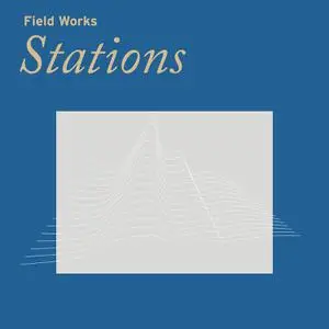 Field Works - Stations (2022) [Official Digital Download]