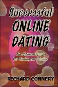 Successful Online Dating: The Ultimate Guide For Finding Love Online