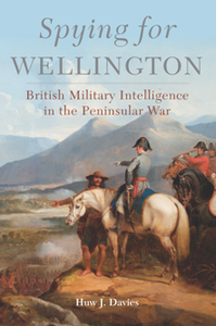 Spying for Wellington : British Military Intelligence in the Peninsular War