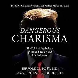 Dangerous Charisma: The Political Psychology of Donald Trump and His Followers [Audiobook]