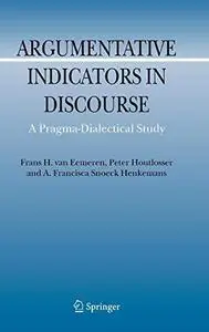Argumentative Indicators in Discourse: A Pragma-Dialectical Study (Argumentation Library)