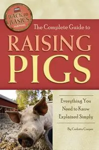 «The Complete Guide to Raising Pigs» by Carlotta Cooper
