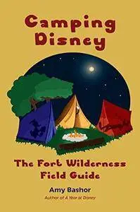 Camping Disney: The Fort Wilderness Field Guide