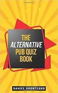 The Alternative Pub Quiz Book: A Different Type of Pub Quiz Questions to Create a Quiz Night to Remember