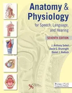 Anatomy & Physiology for Speech, Language, and Hearing, 7th Edition
