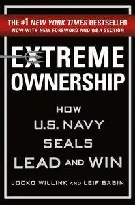 Extreme Ownership: How U.S. Navy SEALs Lead and Win, 2017 Edition