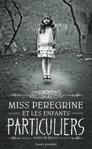 Ransom Riggs, "Miss Peregrine et les enfants particuliers", tomes 0 à 5