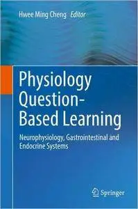 Physiology Question-Based Learning: Neurophysiology, Gastrointestinal and Endocrine Systems