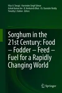 Sorghum in the 21st Century: Food – Fodder – Feed – Fuel for a Rapidly Changing World