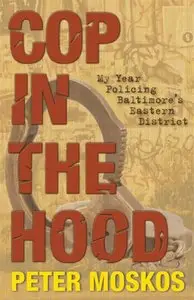 Cop in the Hood: My Year Policing Baltimores Eastern District