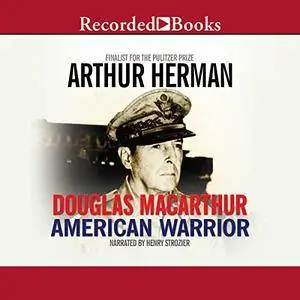 Douglas MacArthur: American Warrior [Audiobook]