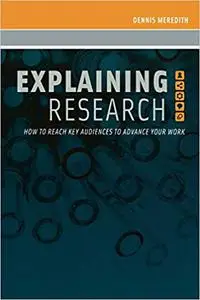 Explaining Research: How to Reach Key Audiences to Advance Your Work