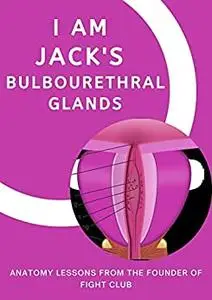 I AM JACK'S BULBOURETHRAL GLANDS