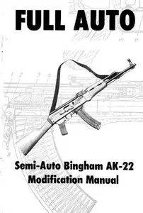 Full Auto. Semi-Auto Bingham AK-22 Modification Manual