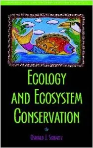 Ecology and Ecosystem Conservation (Foundations of Contemporary Environmental Studies Series) by Oswald J. Schmitz