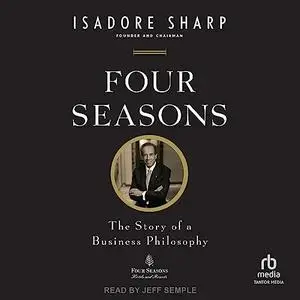 Four Seasons: The Story of a Business Philosophy [Audiobook]