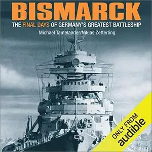 Bismarck: The Final Days of Germany's Greatest Battleship [Audiobook]
