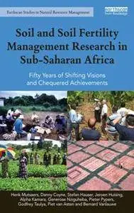 Soil and Soil Fertility Management Research in Sub-Saharan Africa : Fifty Years of Shifting Visions and Chequered Achievements