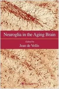 Neuroglia in the Aging Brain (Contemporary Neuroscience) (repost)