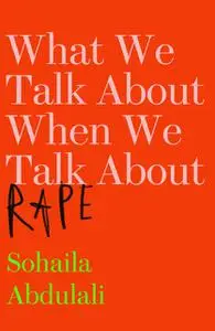 «What We Talk About When We Talk About Rape» by Sohaila Abdulali