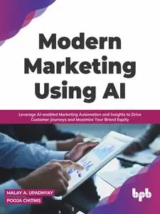 «Modern Marketing Using AI» by Malay A. Upadhyay, Pooja Chitnis