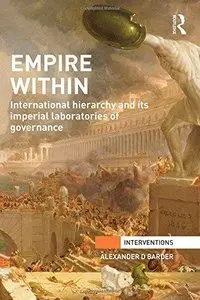 Empire Within: International Hierarchy and its Imperial Laboratories of Governance (Interventions)