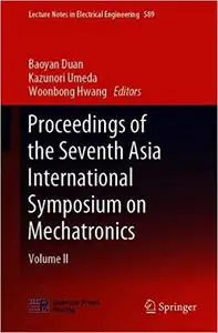 Proceedings of the Seventh Asia International Symposium on Mechatronics Volume II