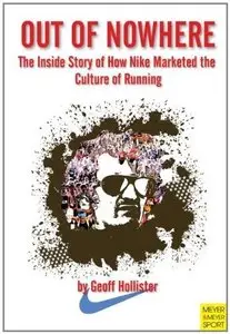 Out of Nowhere: The Inside Story of How Nike Marketed the Culture of Running