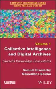Collective Intelligence and Digital Archives: Towards Knowledge Ecosystems